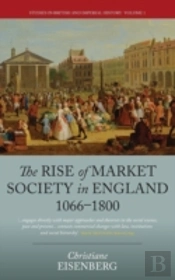 The Rise Of Market Society In England, 1066-1800