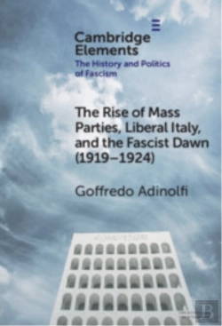 Bertrand.pt - The Rise Of Mass Parties, Liberal Italy, And The Fascist Dawn (1919â€“1924)