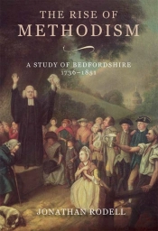 The Rise Of Methodism: A Study Of Bedfordshire, 1736-1851