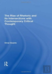 The Rise Of Rhetoric And Its Intersection With Contemporary Critical Thought