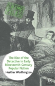 The Rise Of The Detective In Early Nineteenth-Century Popular Fiction
