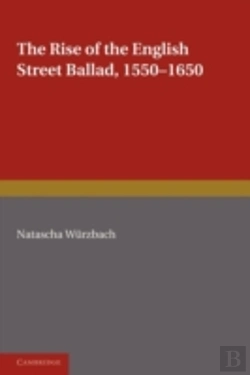 Bertrand.pt - The Rise Of The English Street Ballad 1550â€“1650