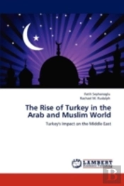 The Rise Of Turkey In The Arab And Muslim World