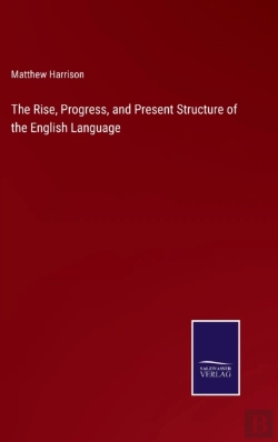Bertrand.pt - The Rise, Progress, And Present Structure Of The English Language