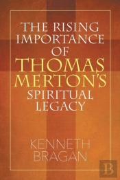 The Rising Importance Of Thomas Merton'S Spiritual Legacy