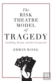 The Risk Theatre Model Of Tragedy
