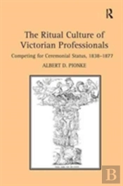 The Ritual Culture Of Victorian Professionals