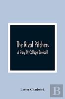 The Rival Pitchers; A Story Of College Baseball