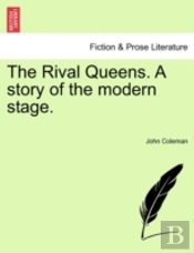 The Rival Queens. A Story Of The Modern Stage.