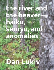 The River And The Beaver-Haiku, Senryu, And Anomalies