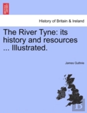 The River Tyne: Its History And Resource