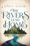 The Rivers Lead Home And Other Stories