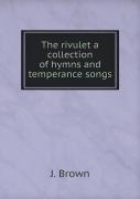 The Rivulet A Collection Of Hymns And Temperance Songs