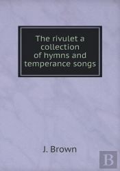 The Rivulet A Collection Of Hymns And Temperance Songs