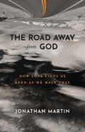 The Road Away From God Â€“ How Love Finds Us Even As We Walk Away