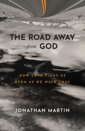 The Road Away From God Â€“ How Love Finds Us Even As We Walk Away