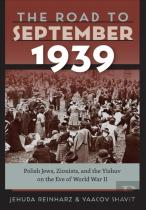 The Road To September 1939 Â€“ Polish Jews, Zionists, And The Yishuv On The Eve Of World War Ii