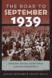 The Road To September 1939 Â€“ Polish Jews, Zionists, And The Yishuv On The Eve Of World War Ii