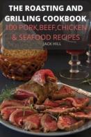 The Roasting  And Grilling  Cookbook