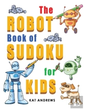 The Robot Book Of Sudoku For Kids: 180 E