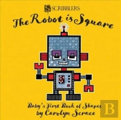 The Robot Is Square: Baby'S First Book Of Shapes