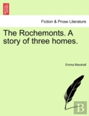 The Rochemonts. A Story Of Three Homes.