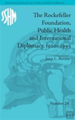 Bertrand.pt - The Rockefeller Foundation, Public Health And International Diplomacy, 1920â€“1945