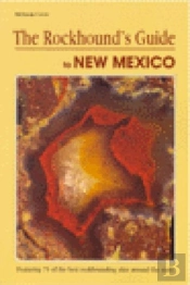The Rockhound'S Guide To New Mexico