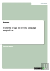 The Role Of Age In Second Language Acquisition