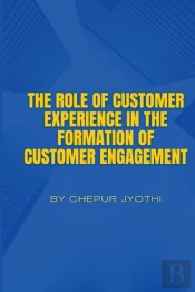 The Role Of Customer Experience In The Formation Of Customer Engagement