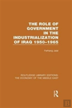Bertrand.pt - The Role Of Government In The Industrialization Of Iraq 1950-1965 (Rle Economy Of Middle East)