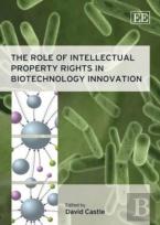 The Role Of Intellectual Property Rights In Biotechnology Innovation