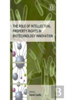 The Role Of Intellectual Property Rights In Biotechnology Innovation