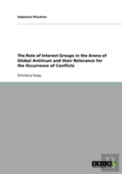 The Role Of Interest Groups In The Arena Of Global Antitrust And Their Relevance For The Occurrence Of Conflicts