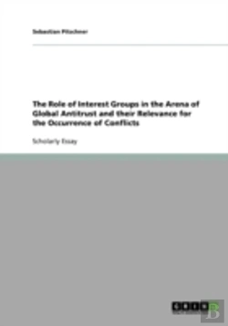 Bertrand.pt - The Role Of Interest Groups In The Arena Of Global Antitrust And Their Relevance For The Occurrence Of Conflicts