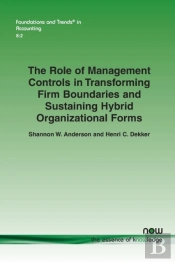 The Role Of Management Controls In Transforming Firm Boundaries And Sustaining Hybrid Organizational Forms