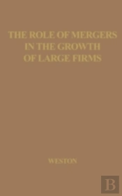 The Role Of Mergers In The Growth Of Large Firms.