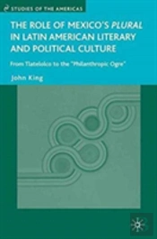 The Role Of Mexico'S Plural In Latin American Literary And Political Culture