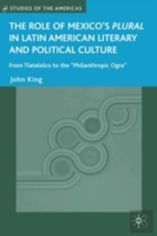 The Role Of Mexico'S Plural In Latin American Literary And Political Culture
