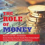 The Role Of Money - History And Use - Economics - Social Studies Fourth Grade Non Fiction Books - Children'S Money & Saving Reference