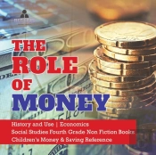 The Role Of Money History And Use Economics Social Studies Fourth Grade Non Fiction Books Children'S Money & Saving Reference