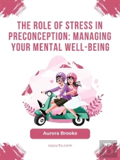 The Role Of Stress In Preconception- Managing Your Mental Well-Being