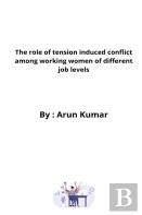 The Role Of Tension Induced Conflict Among Working Women Of Different Job Levels