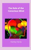 The Role Of The Conscious Mind