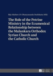 The Role Of The Petrine Ministry In The Ecumenical Relationship Between The Malankara Orthodox Syrian Church And The Catholic Church