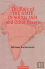 The Role Of The State In South Asia And Other Essays