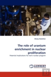 The Role Of Uranium Enrichment In Nuclear Proliferation