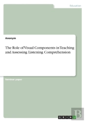 The Role Of Visual Components In Teaching And Assessing Listening Comprehension