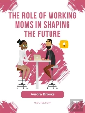 The Role Of Working Moms In Shaping The Future