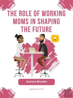 Bertrand.pt - The Role Of Working Moms In Shaping The Future
